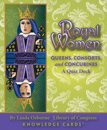 Royal Women: Queens, Consorts, and Concubines, A Knowledge Cards Quiz Deck (9780764946882) by Linda Osborne; Library Of Congress