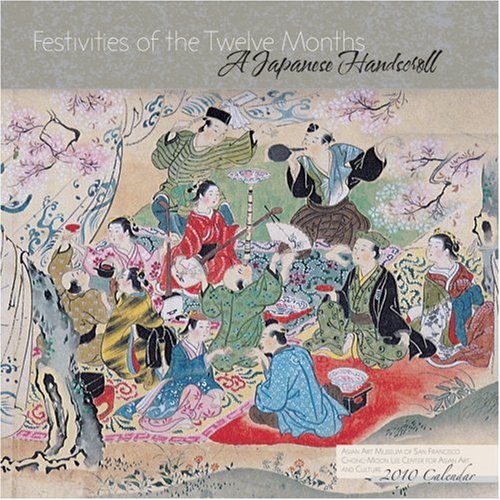 Festivities of the Twelve Months 2010 Calendar: A Japanese Handscroll (9780764947414) by Asian Art Museum Of San Francisco