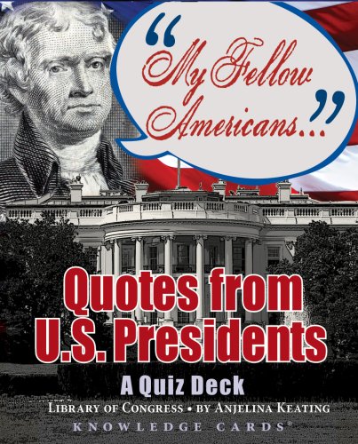 My Fellow Americans: Quotes from U.S. Presidents Knowledge Cards Quiz Deck (9780764948589) by Anjelina Keating; Library Of Congress