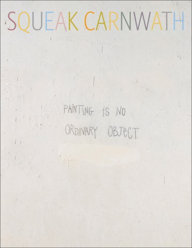 Squeak Carnwath: Painting Is No Ordinary Object (9780764948886) by Tsujimoto, Karen; Yau, John