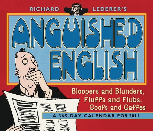 Stock image for Richard Lederer's Anguished English 365-Day 2011 Calendar (Bloopers and Blunders, Fluffs and Flubs, Goofs and Gaffes) for sale by Buyback Express