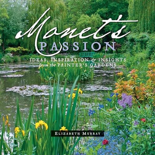 9780764953897: Monet'S Passion Ideas, Inspiration and Insights from the Painter's Gardens: Ideas, Inspiration & Insights from the Painter's Gardens