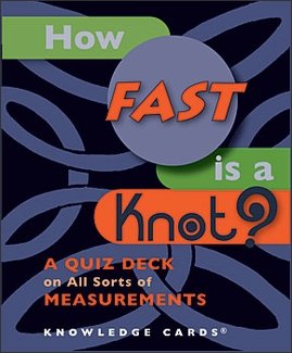 Imagen de archivo de How Fast is a Knot - A Quiz Deck on All Sorts of Measurements (Knowledge Cards) a la venta por Bookmans