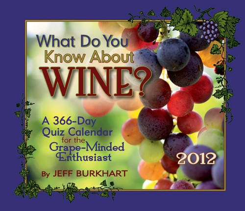 What You Know About Wine? 2012 366-Day Calendar (9780764957369) by Jeff Burkhart