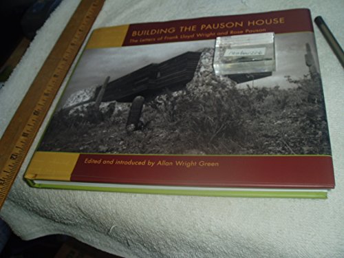 Building the Pauson House: The Letters of Frank Lloyd Wright and Rose Pauson