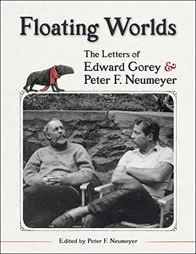 

Floating Worlds the Letters of Edward Gorey and Peter F. Neumeyer [signed]