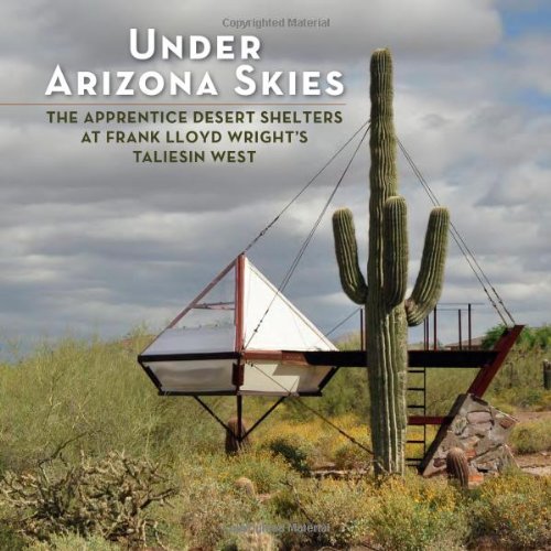 Beispielbild fr Under Arizona Skies: The Apprentice Desert Shelters at Frank Lloyd Wright's Taliesin West zum Verkauf von Save With Sam