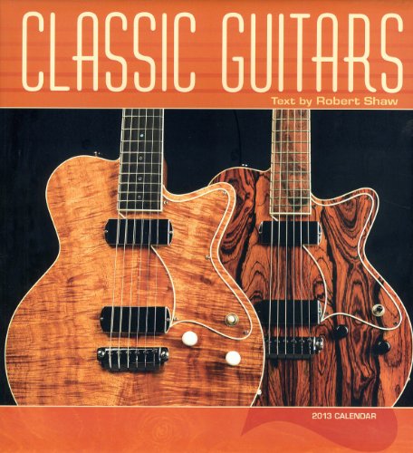 Classic Guitars 2013 Calendar (9780764960987) by Shaw, Robert