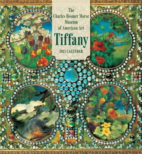 The Charles Hosmer Morse Museum of American Tiffany 2013 Calendar (9780764961052) by Tiffany, Louis Comfort
