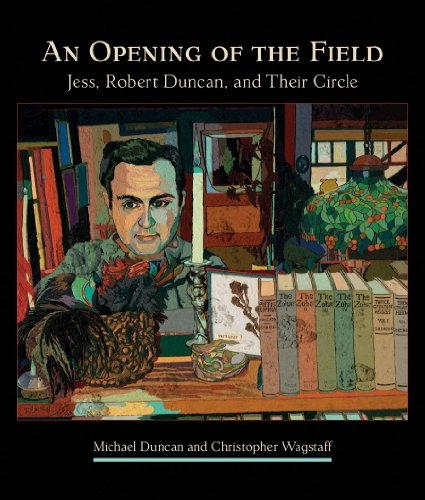 Beispielbild fr An Opening of the Field: Jess, Robert Duncan, and Their Circle zum Verkauf von Arnold M. Herr