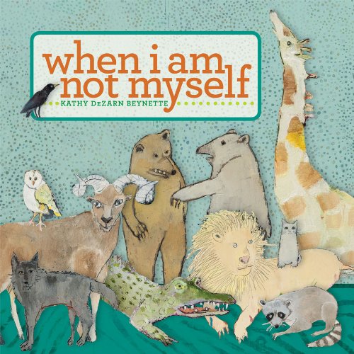 When I Am Not Myself - Kathy Dezarn Beynette