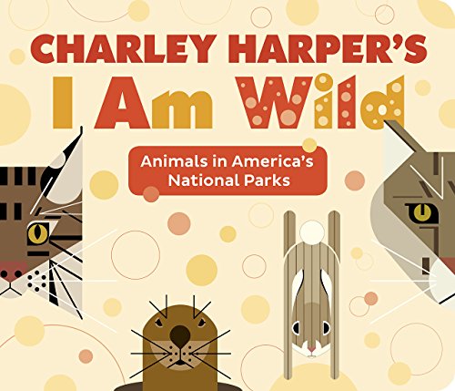 Imagen de archivo de Charley Harper's I Am Wild : Animals in America's National Parks a la venta por Better World Books