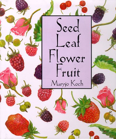 Stock image for Seed Leaf Flower Fruit (Maryjo Koch Series) for sale by SecondSale
