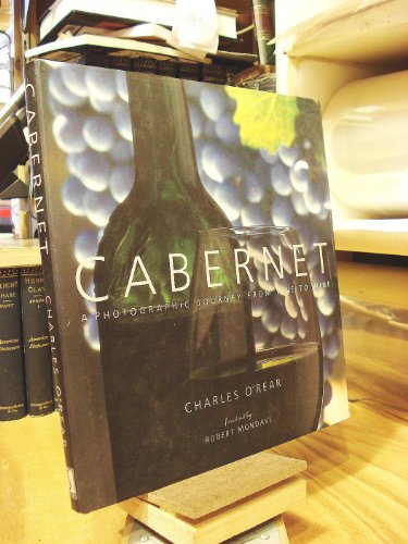 Cabernet: A Photographic Journey from Vine to Wine (9780765107916) by O'REAR, Charles.