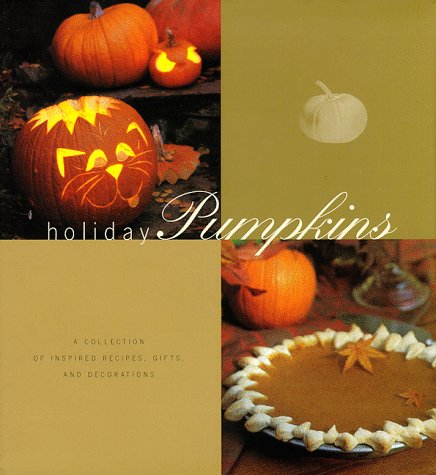 Imagen de archivo de Holiday Pumpkins : A Collection of Inspired Recipes, Gifts and Decorations a la venta por Better World Books