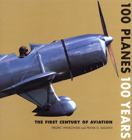 Stock image for 100 Planes 100 Years : The First Century of Aviation for sale by Better World Books: West