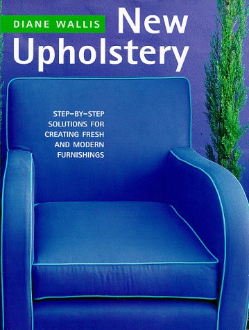 Imagen de archivo de New Upholstery : Step-by-Step Solutions for Creating Fresh and Modern Furnishings a la venta por Better World Books: West