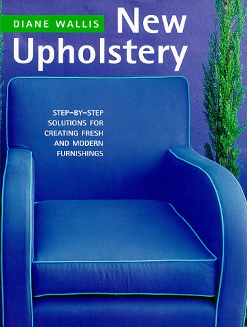Stock image for New Upholstery : Step-by-Step Solutions for Creating Fresh and Modern Furnishings for sale by Better World Books: West