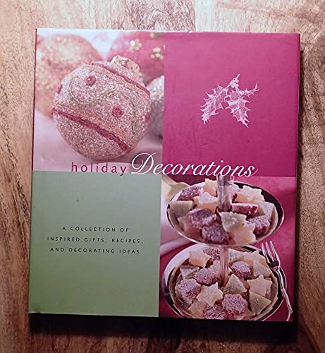 Stock image for Holiday Decorations : A Collection of Inspired Recipes, Gifts, and Decorating Ideas for sale by Better World Books