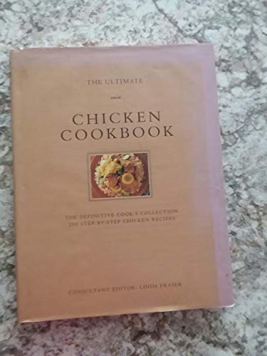 The Ultimate Chicken Cookbook: The Definitive Cook's Collection 200 Step-By-Step Chicken Recipes