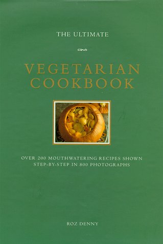 Beispielbild fr The Ultimate Vegetarian Cookbook : Over 200 Mouthwatering Recipes Shown Step-by-Step on 800 Photographs zum Verkauf von Better World Books