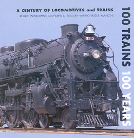 Imagen de archivo de 100 Trains 100 Years: A Century of Locomotives and Trains a la venta por Books of the Smoky Mountains