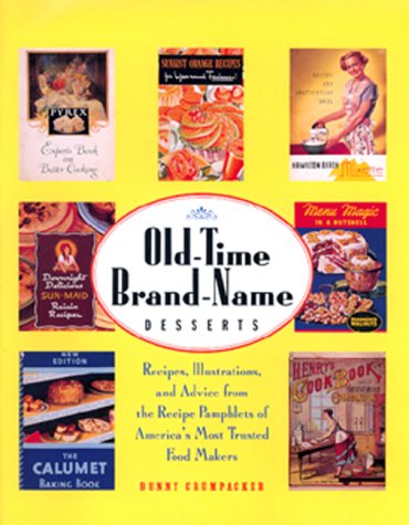 Stock image for Old-Time Brand-Name Desserts: Recipes, Illustrations, and Advice from the Recipe Pamphlets of America's Most Trusted Food Makers for sale by Wonder Book