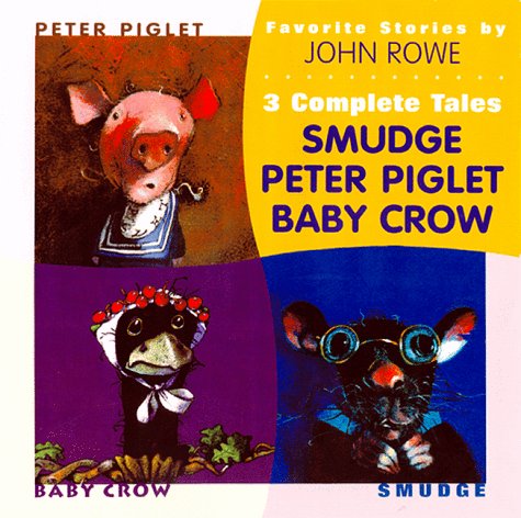 Stock image for Favorite Stories by John A. Rowe: 3 Complete Tales : Peter Piglet, Baby Crow, Smudge for sale by Bayside Books