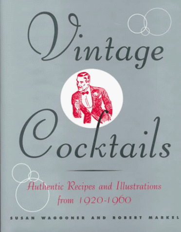Imagen de archivo de Vintage Cocktails : Authentic Recipes and Illustrations from 1920-1960 a la venta por Better World Books