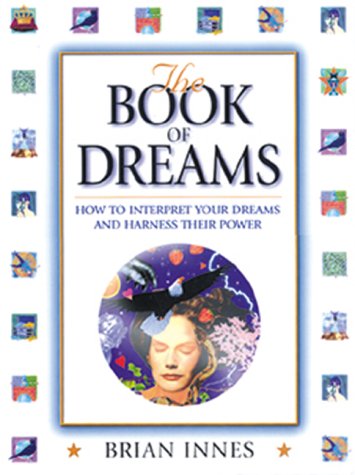 The Book of Dreams: How to Interpret Your Dreams and Harness Their Power (9780765117519) by Innes, Brian