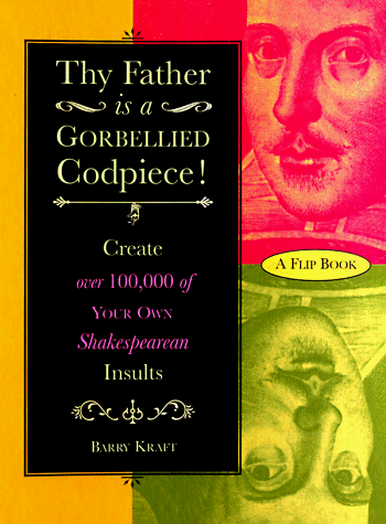 Beispielbild fr Thy Father Is a Gorbellied Codpiece! : Create over 100,000 of Your Own Shakespearean Insults! zum Verkauf von Better World Books