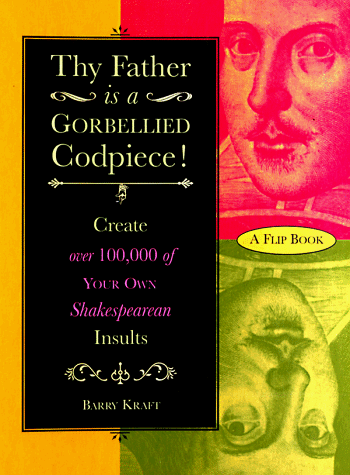 9780765191489: Thy Father Is a Gorbellied Codpiece: Create over 100,000 of Your Own Shakespearean Insults
