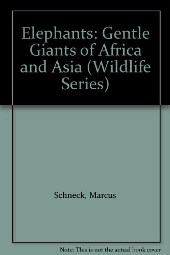 Elephants: Gentle Giants of Africa and Asia (Wildlife Series) (9780765191939) by Schneck, Marcus