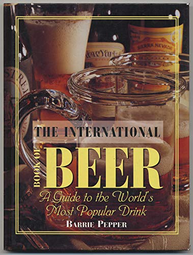 Beispielbild fr The International Book of Beer: A Guide to the World's Most Popular Drink zum Verkauf von Wonder Book