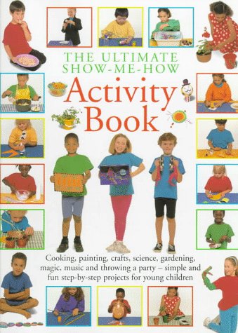 Beispielbild fr The Ultimate Show-Me-How Activity Book: Simple and Fun Step-By-Step Projects for Young Children zum Verkauf von HPB-Diamond