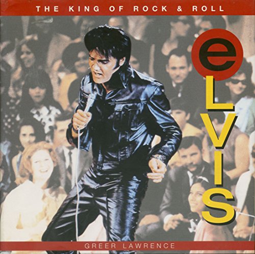 Imagen de archivo de Elvis: The King of Rock & Roll a la venta por Vashon Island Books