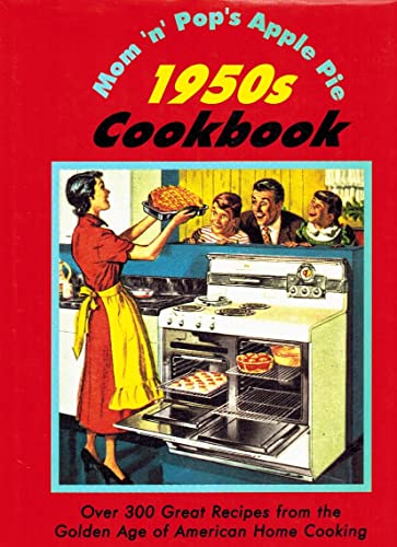 Beispielbild fr Mom'N'Pop's Apple Pie 1950s Cookbook: Over 300 Great Recipes from the Golden Age of American Home Cooking zum Verkauf von Wonder Book