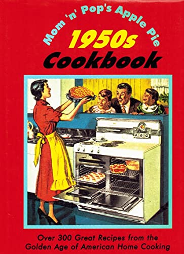 Imagen de archivo de Mom'N'Pop's Apple Pie 1950s Cookbook: Over 300 Great Recipes from the Golden Age of American Home Cooking a la venta por Wonder Book