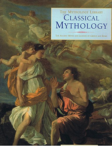 Stock image for Classical Mythology: The Ancient Myths and Legends of Greece and Rome (The Mythology Library) for sale by HPB Inc.