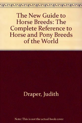 Beispielbild fr The New Guide to Horse Breeds: The Complete Reference to Horse and Pony Breeds of the World zum Verkauf von SecondSale
