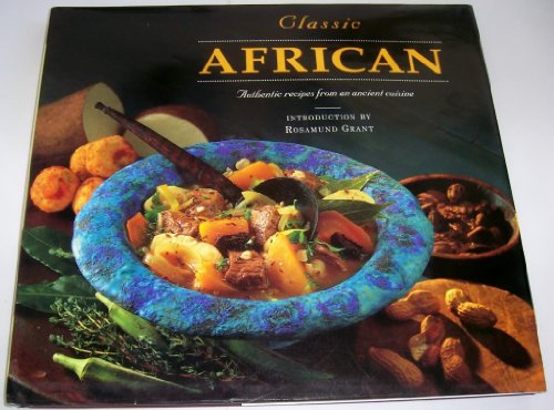 Stock image for Classic African: Authentic Recipes from One of the Oldest Cuisines (Classic Cookbook Series) for sale by Irish Booksellers