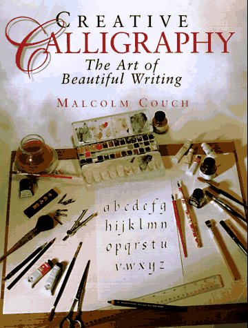 Creative Calligraphy: The Art of Beautiful Writing (9780765196248) by Couch, Malcolm