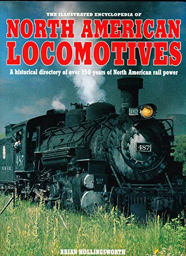 Stock image for The Illustrated Encyclopedia of North American Locomotives: A Historical Directory of over 150 Years of North American Rail Power for sale by HPB Inc.