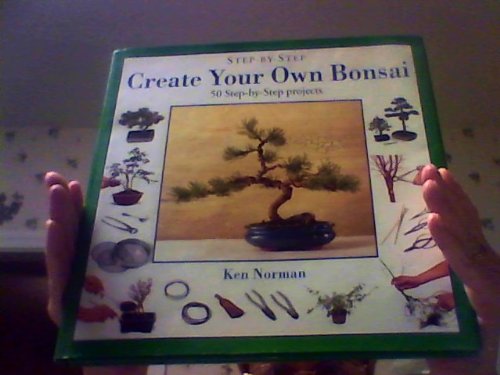 Stock image for Step-by-Step Create Your Own Bonsai for sale by WorldofBooks