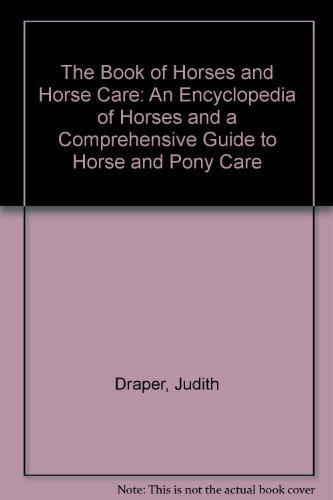 Stock image for Book of Horses and Horse Care : An Encyclopedia of Horses and a Comprehensive Guide to Horses for sale by Better World Books