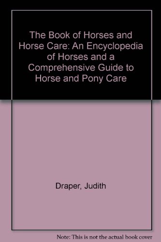9780765197856: The Book of Horses and Horse Care: An Encyclopedia of Horses and a Comprehensive Guide to Horse and Pony Care