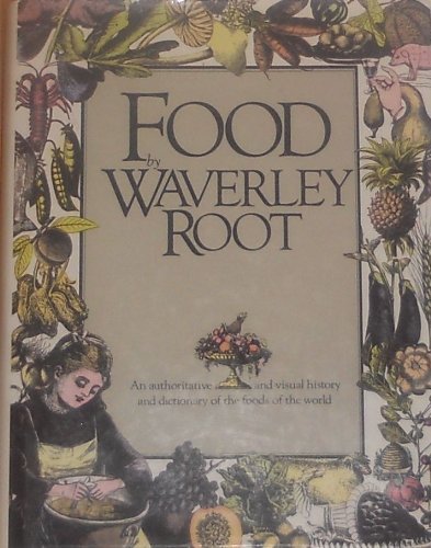 Beispielbild fr Food by Waverley Root: An Authoritative and Visual History and Dictionary of the Foods of the World zum Verkauf von ThriftBooks-Dallas