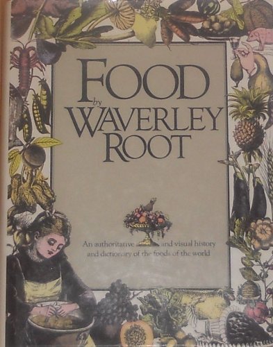 Stock image for Food by Waverley Root: An Authoritative and Visual History and Dictionary of the Foods of the World for sale by ThriftBooks-Atlanta