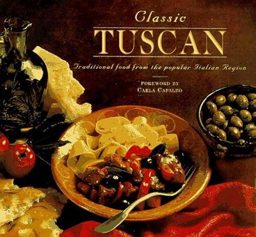 Imagen de archivo de Classic Tuscan: Traditional food from the popular Italian region a la venta por Wonder Book