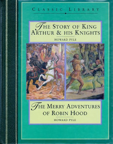 9780765199836: The Story of King Arthur & His Knights and the Merry Adventures of Robin Hood